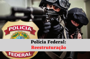 Concurso Polícia Federal: reestruturação das carreiras em breve!