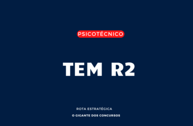 Teste TEM-R: Tudo o que Você Precisa Saber para Passar no Psicotécnico